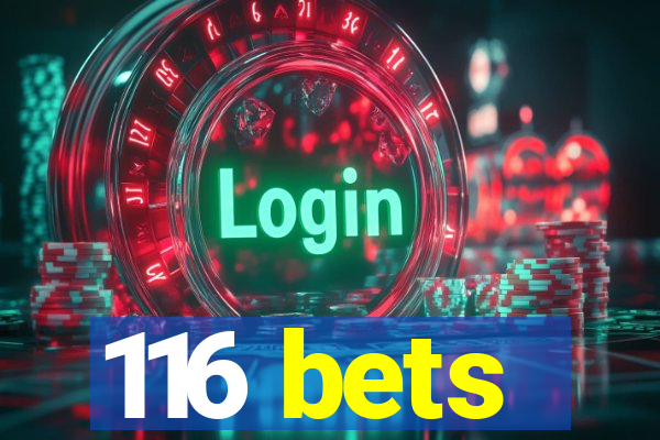 116 bets